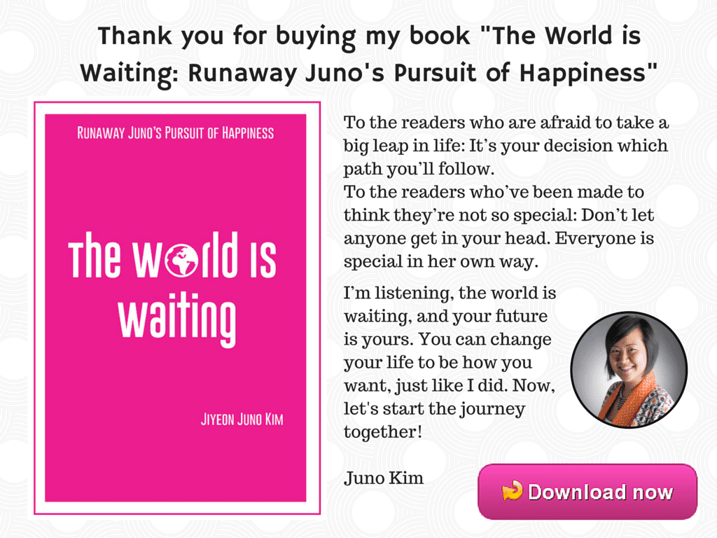 Thank you for purchasing my book -The World is Waiting- Runaway Juno's Pursuit of Happiness-.