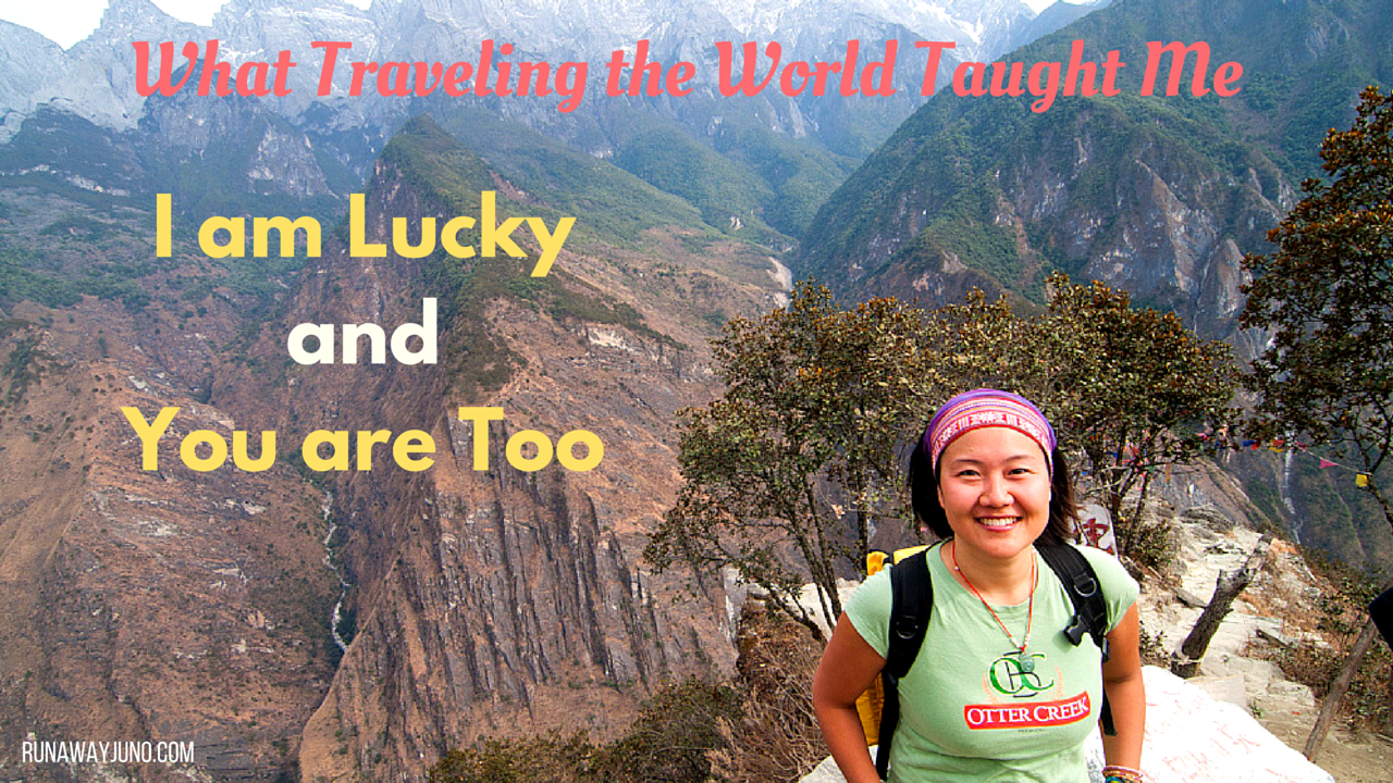 What Traveling the World Taught Me: I am Lucky and You are Too